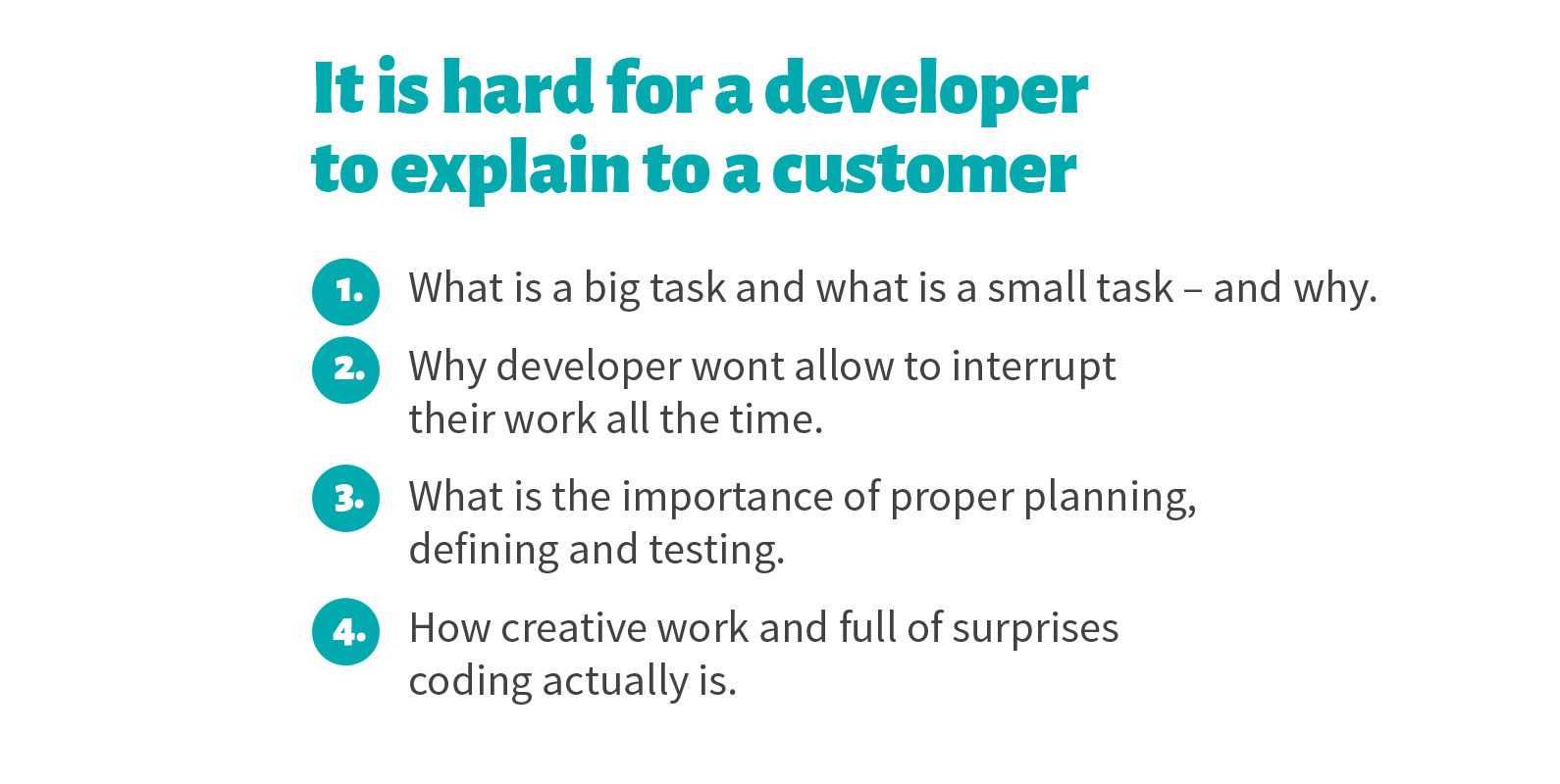 There's text in the photo that says: It is hard for a dev to explain to a customer what is a big task and what is a small task and why; why developer wont allow to interrupt their work all the time; what is the importance of proper planning, defining and testing; how creative work and full of surprises coding actually is.